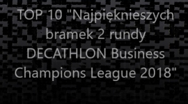 "TOP10 Najpiękniejszych bramek 2 rundy DECATHLON Business Champions League 2018" - VIDEO
