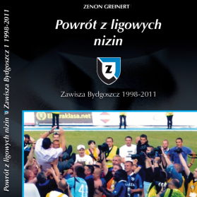 Książka: "Powrót z ligowych nizin. Zawisza Bydgoszcz 1998-2011" (17.04.2020)