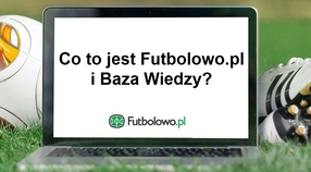 Część 1: Co to jest Futbolowo.pl i Baza Wiedzy?