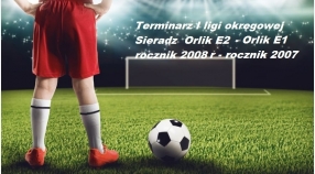 Terminarz - I ligi okręgowej Sieradz  Orlik E2 (r 2008) i Orlik E1 (r 2007)