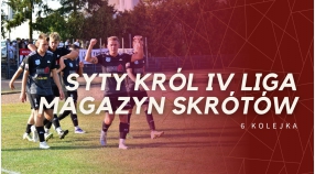 Magazyn skrótów Syty Król IV Ligi - 6. kolejka