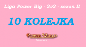 Liga Power Big - 3v3 - 10 Kolejka [24.06 - 27.06]