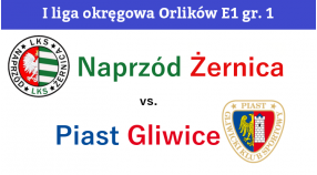 E1: Naprzód Żernica - Piast Gliwice 1:9
