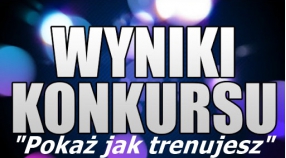 Wyniki Konkursu "Pokaż jak trenujesz"