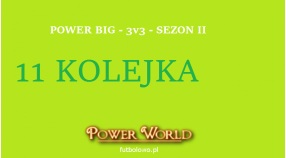 Liga Power Big - 3v3 - 11 Kolejka [28.06 - 01.07]