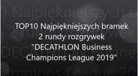 TOP 10 bramek 2 rundy rozgrywek "DECATHLON Business Champions League 2019