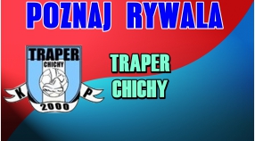 Poznaj Rywala: Traper Chichy