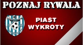 Poznaj Rywala: Piast Wykroty