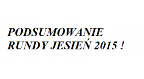 PODSUMOWANIE RUNDY JESIEŃ 2015 !