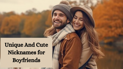 Unique And Cute Nicknames for Boyfriends