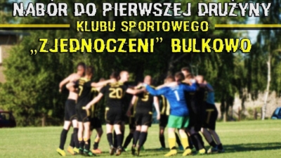 Nabór do pierwszej drużyny Klubu Sportowego ZJEDNOCZENI Bulkowo!