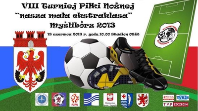 VIII Ogólnopolski Turniej Piłki Nożnej Nasza Mała Ekstraklasa Myślibórz 2013