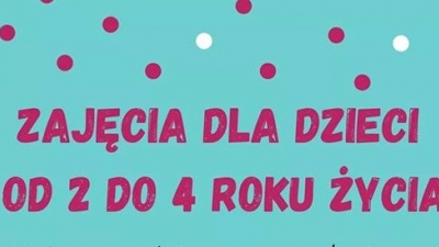 Zajęcia dzieci od 2 do 4 lat .