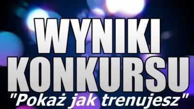 Wyniki Konkursu "Pokaż jak trenujesz"