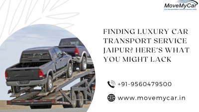 Finding Luxury Car Transport Service Jaipur? Here’s What You Might Lack