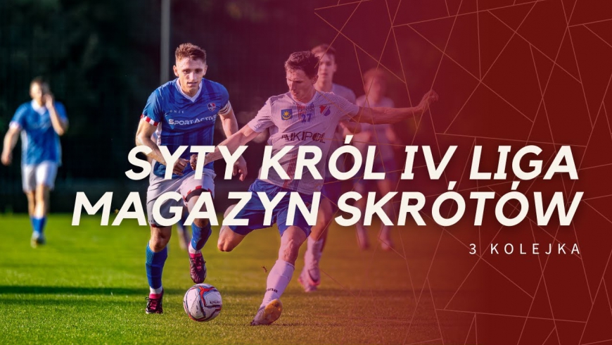 Magazyn skrótów Syty Król IV Ligi - 3. kolejka