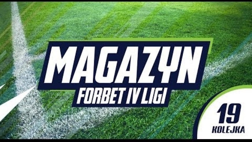 Magazyn forBET IV Ligi - 19 kolejka, sezon 2018/19