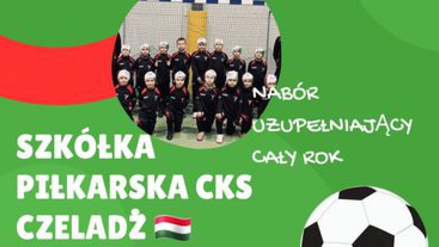 Nabór uzupełniający do SZKÓŁKI PIŁKARSKIEJ CKS CZELADŹ