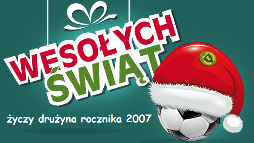 Wesołych Świąt Bożego Narodzenia życzy drużyna rocznika 2007