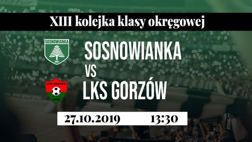 KS Sosnowianka - LKS Gorzów  27.10.2019  (niedziela)  godz: 13:30
