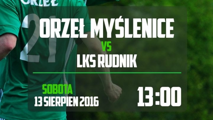 Orzeł Myślenice - LKS Rudnik, sobota, 13 sierpnia, godz. 13:00 - zapraszamy!