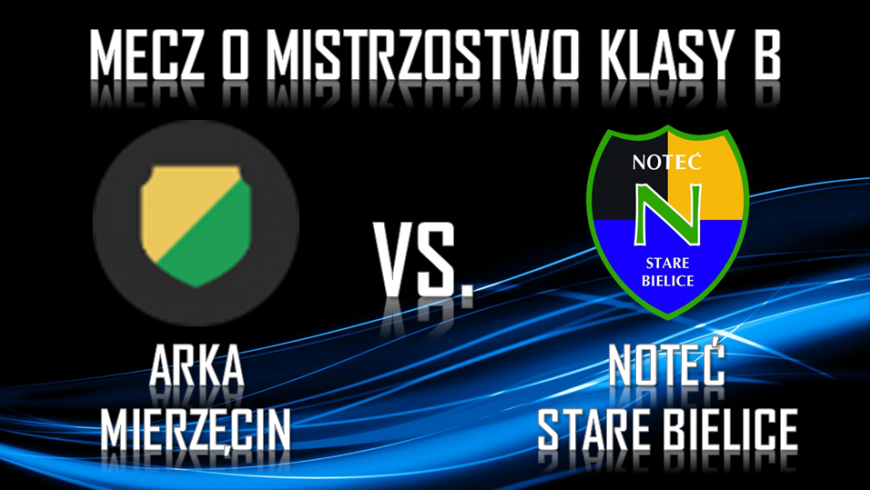 Arka Mierzęcin vs. Noteć Stare Bielice