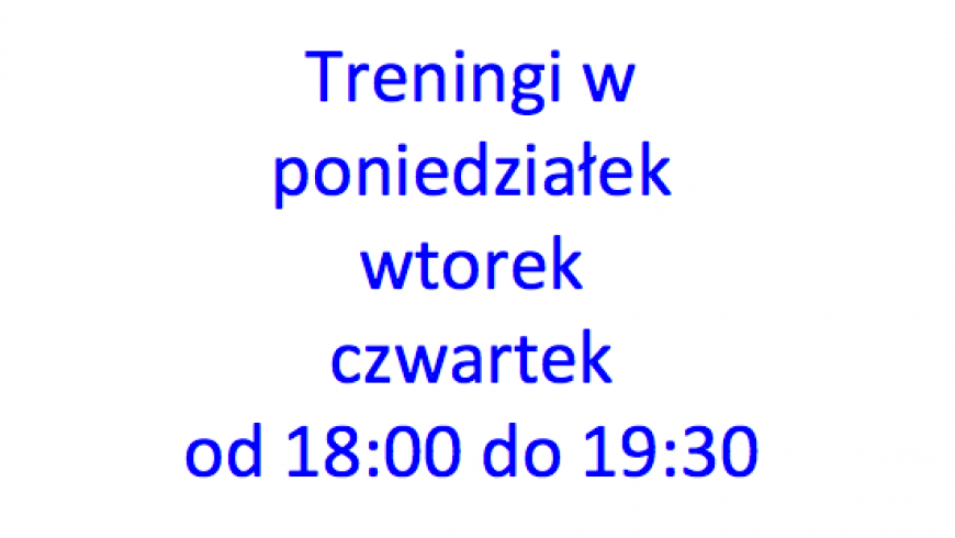 Zmieniamy godziny treningów - pon., wt. czw. od 18:00 do 19:30