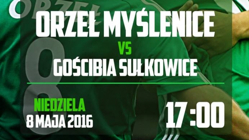 Orzeł Myślenice - Gościbia Sułkowice niedziela 8 maja, godz. 17:00 - zapraszamy!