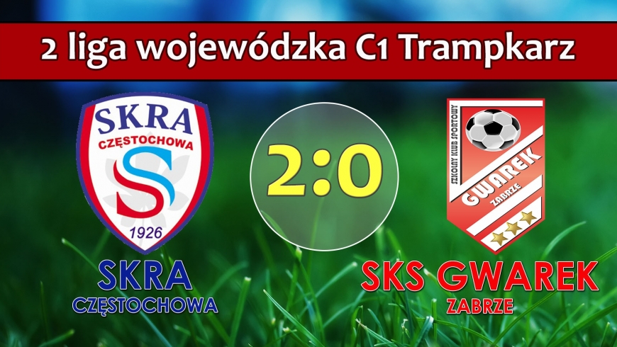 II LTr C1 I KS Skra Częstochowa - SKS GWAREK ZABRZE 2:0