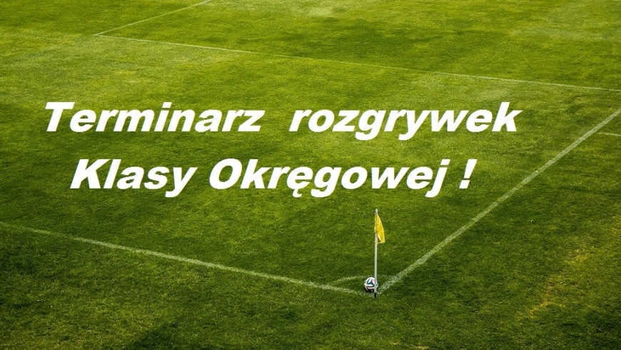 Znamy terminarz rozgrywek Klasy Okręgowej !