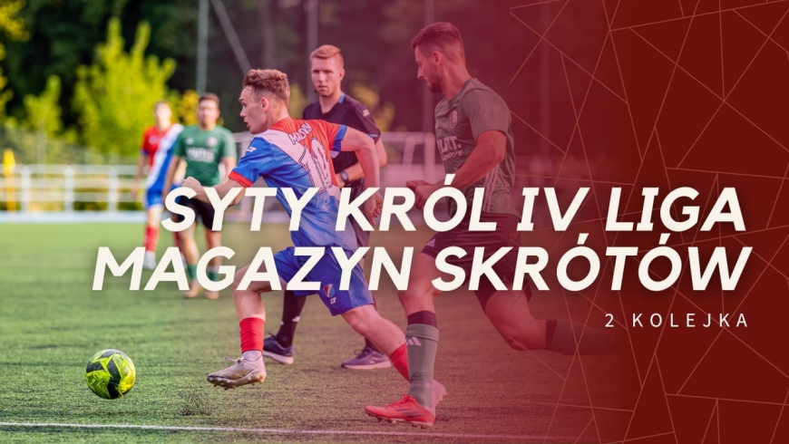 Magazyn skrótów Syty Król IV Ligi - 2. kolejka