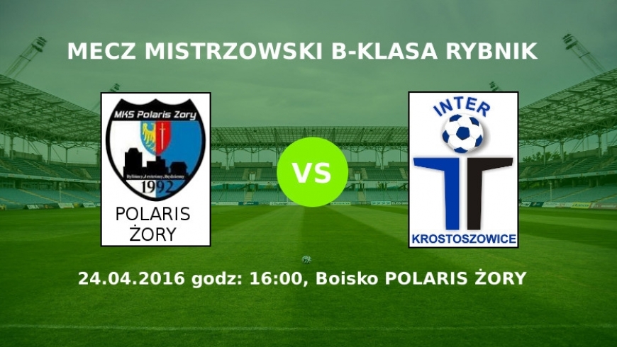 Zapowiedź meczu Polaris Żory - Inter Krostoszowice