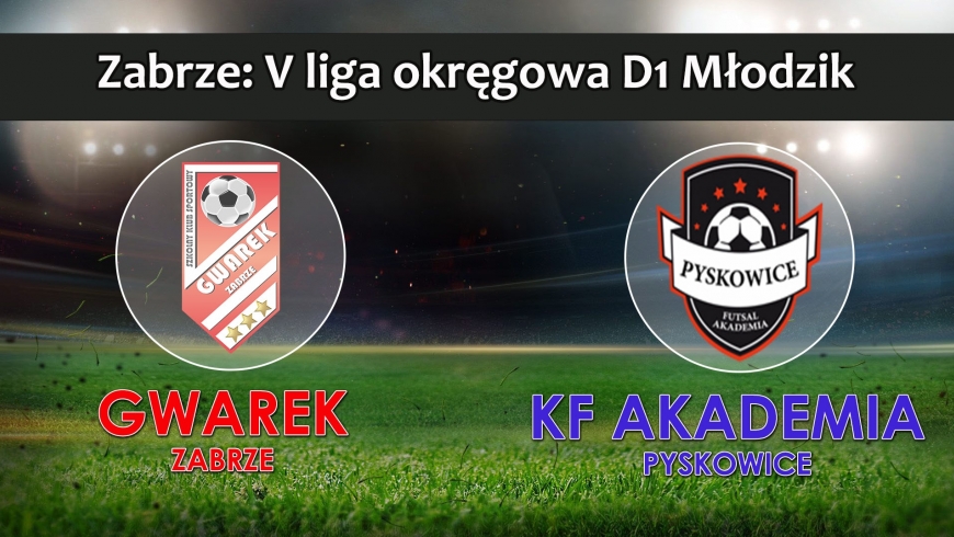 V LM D1 I SKS GWAREK ZABRZE – KF Akademia Pyskowice 2:1