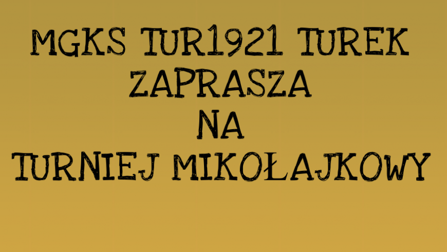 MGKS TUR1921 ZAPRASZA NA TURNIEJ MIKOŁAJKOWY