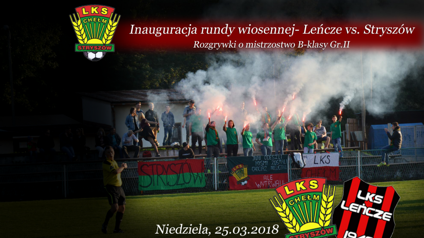 Inauguracja rundy wiosennej 2017/18- Leńczanka Leńcze vs.Chełm Stryszów