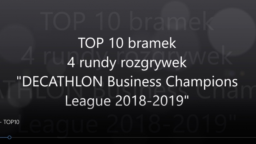 TOP 10 bramek 4 rundy rozgrywek "DECATHLON Business Champions League 2018-2019"