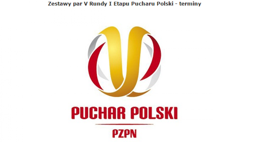 Zestawy par V Rundy I Etapu Pucharu Polski