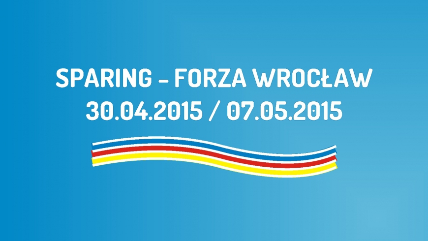Sparingi z Forza Wrocław (30.04 i 07.05.2015)