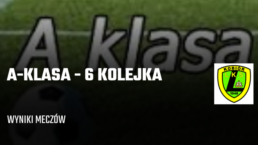 6 kolejka klasy A - wyniki