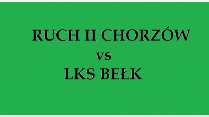 NIEDZIELA 12:00, RUCH II CHORZÓW vs LKS BEŁK!