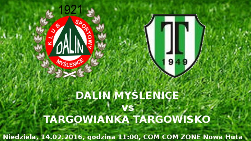 Dalin Myślenice -  Targowianka Targowisko, 14.02.2016, godzina 11:00 obiekty Com Com Zone w Nowej Hucie