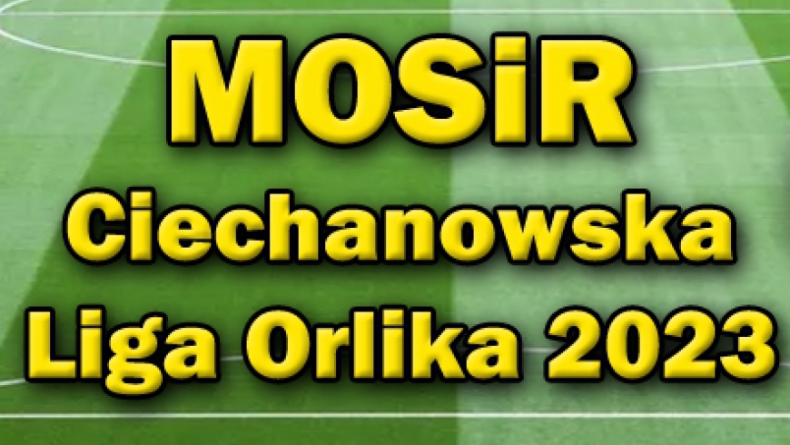 MOSiR Ciechanowska Liga Orlika 2023
