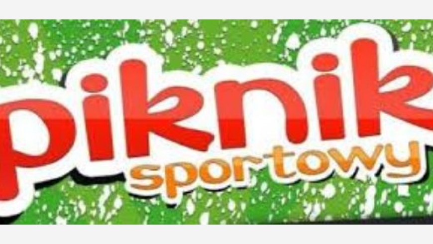 ZAPRASZAMY NA PIKNIK SPORTOWO-RODZINNY