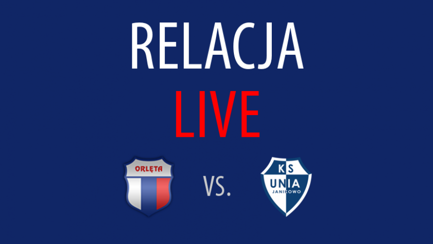 Relacja LIVE: Orlęta - Unia Janikowo