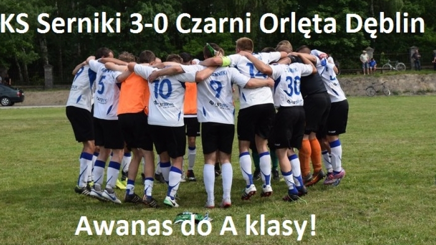 Awans jest nasz! KS Serniki 3-0 Czarni Orlęta Dęblin.