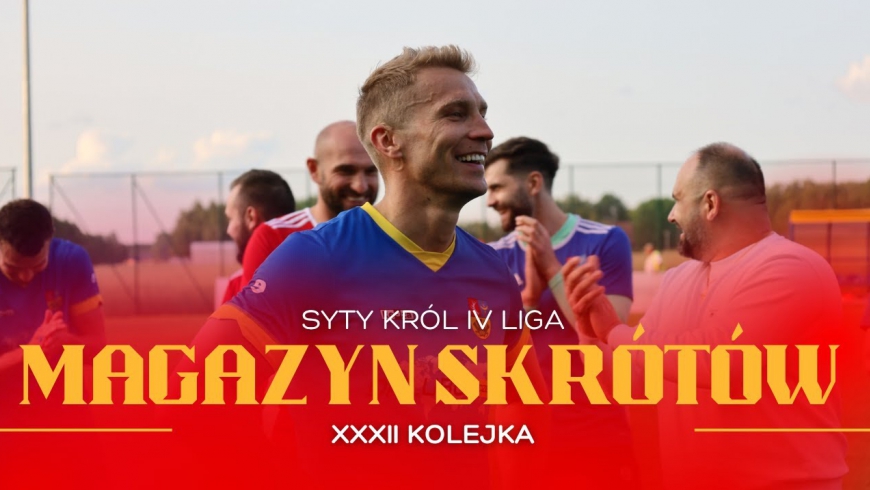 Magazyn skrótów Syty Król IV Ligi - 32. kolejka [WIDEO]