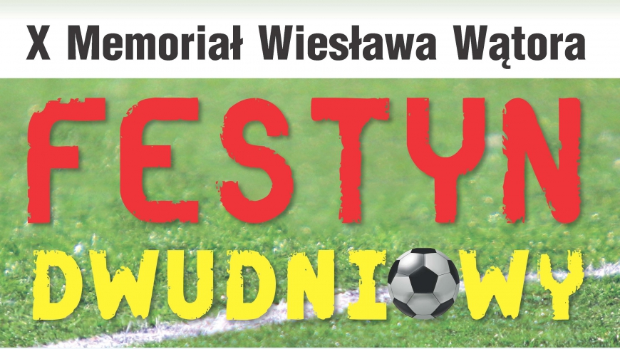 X Memoriał Wiesława Wątora - Festyn Dwudniowy