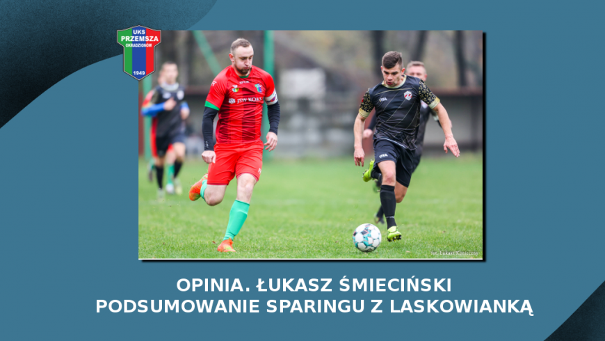 Opinia. Łukasz Śmieciński o sparingu z Laskowianką