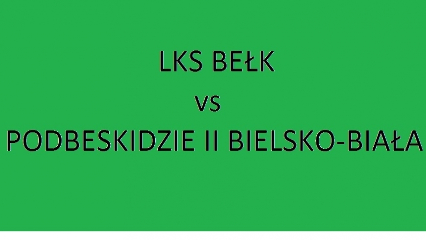 Sobota 16:00 - LKS Bełk vs Podbeskidzie II Bielsko-Biała