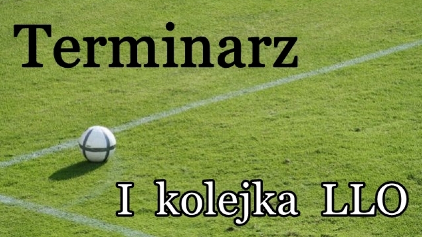 Terminarz I kolejki LLO